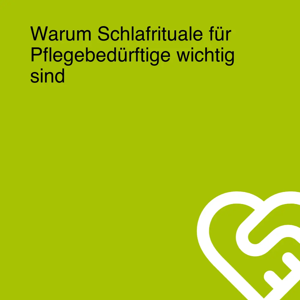 Warum Schlafrituale für Pflegebedürftige wichtig sind