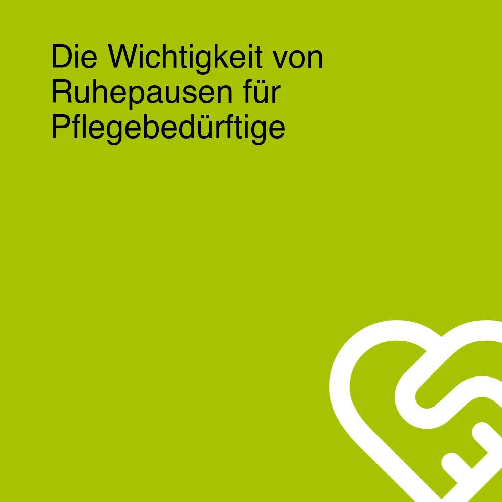 Die Wichtigkeit von Ruhepausen für Pflegebedürftige