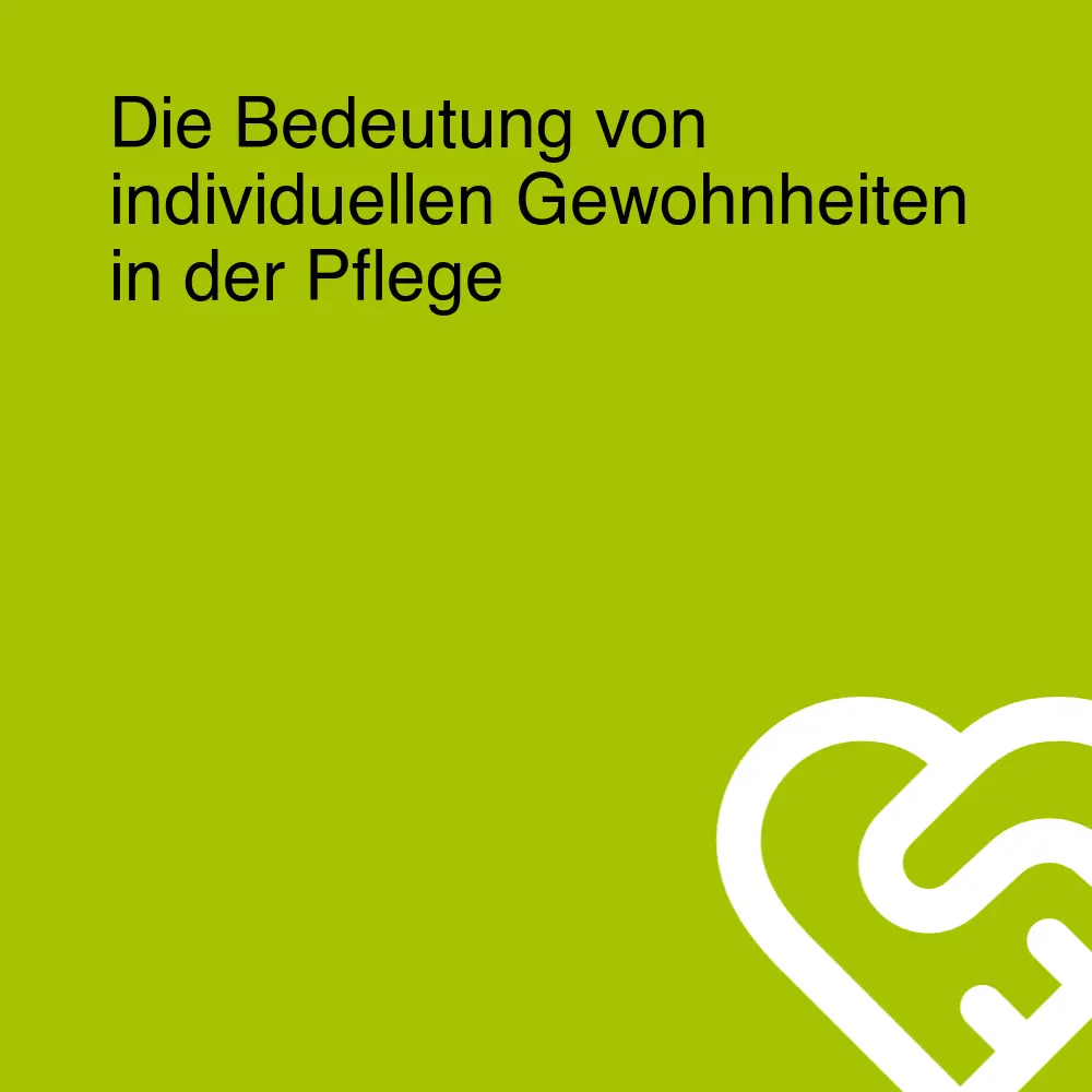 Die Bedeutung von individuellen Gewohnheiten in der Pflege