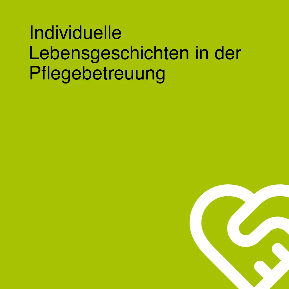 Individuelle Lebensgeschichten in der Pflegebetreuung