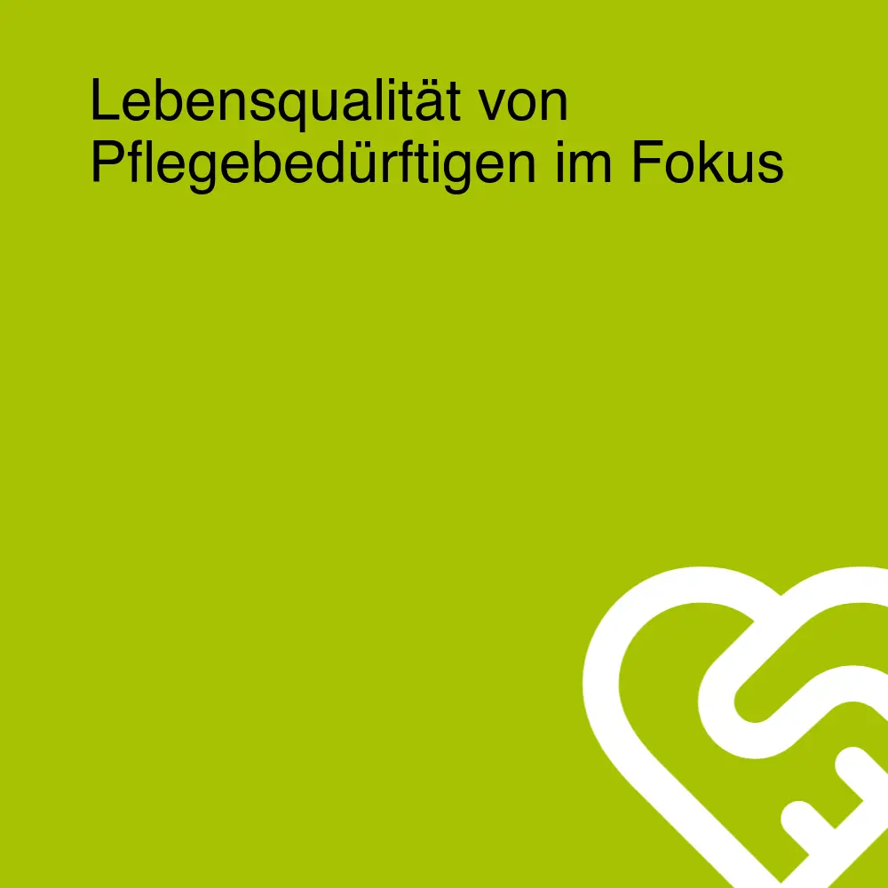 Lebensqualität von Pflegebedürftigen im Fokus