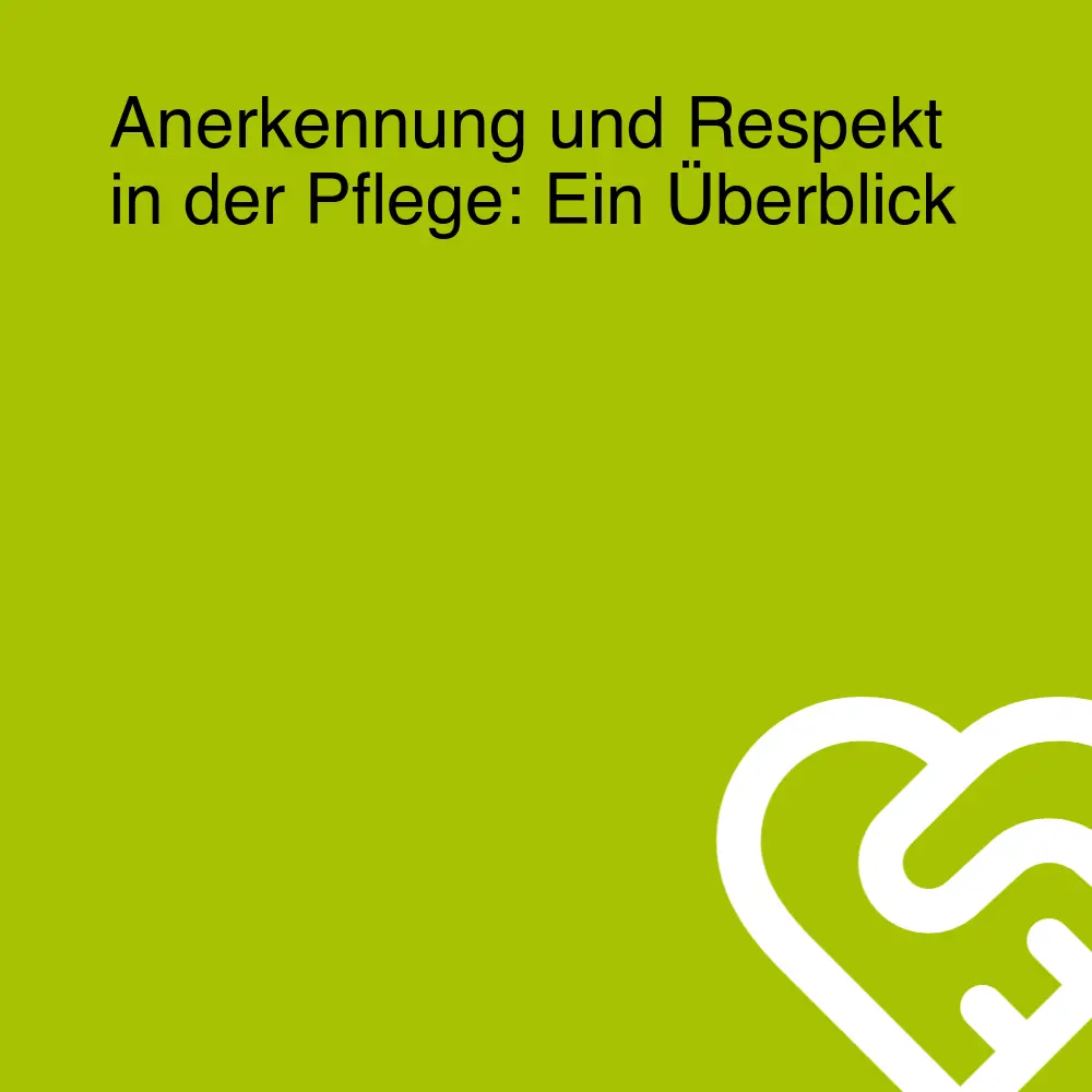 Anerkennung und Respekt in der Pflege: Ein Überblick