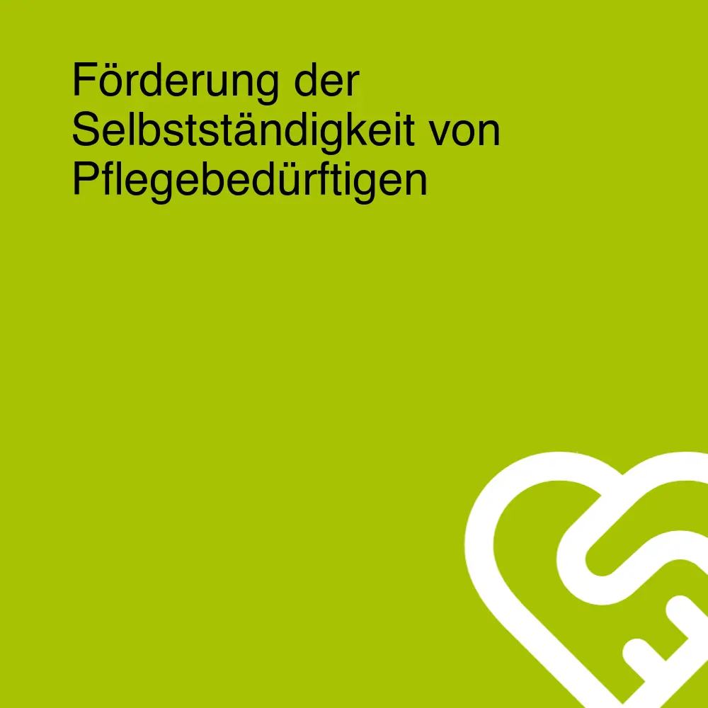 Förderung der Selbstständigkeit von Pflegebedürftigen