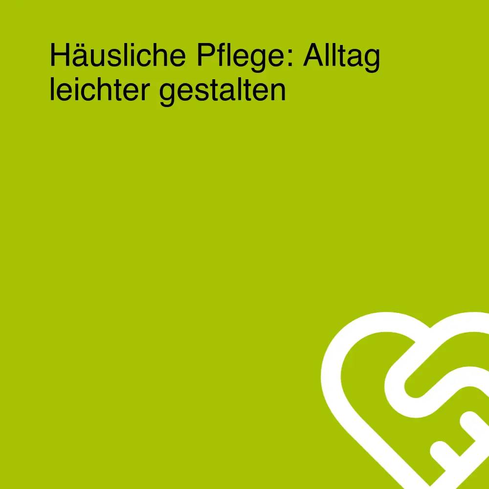 Häusliche Pflege: Alltag leichter gestalten