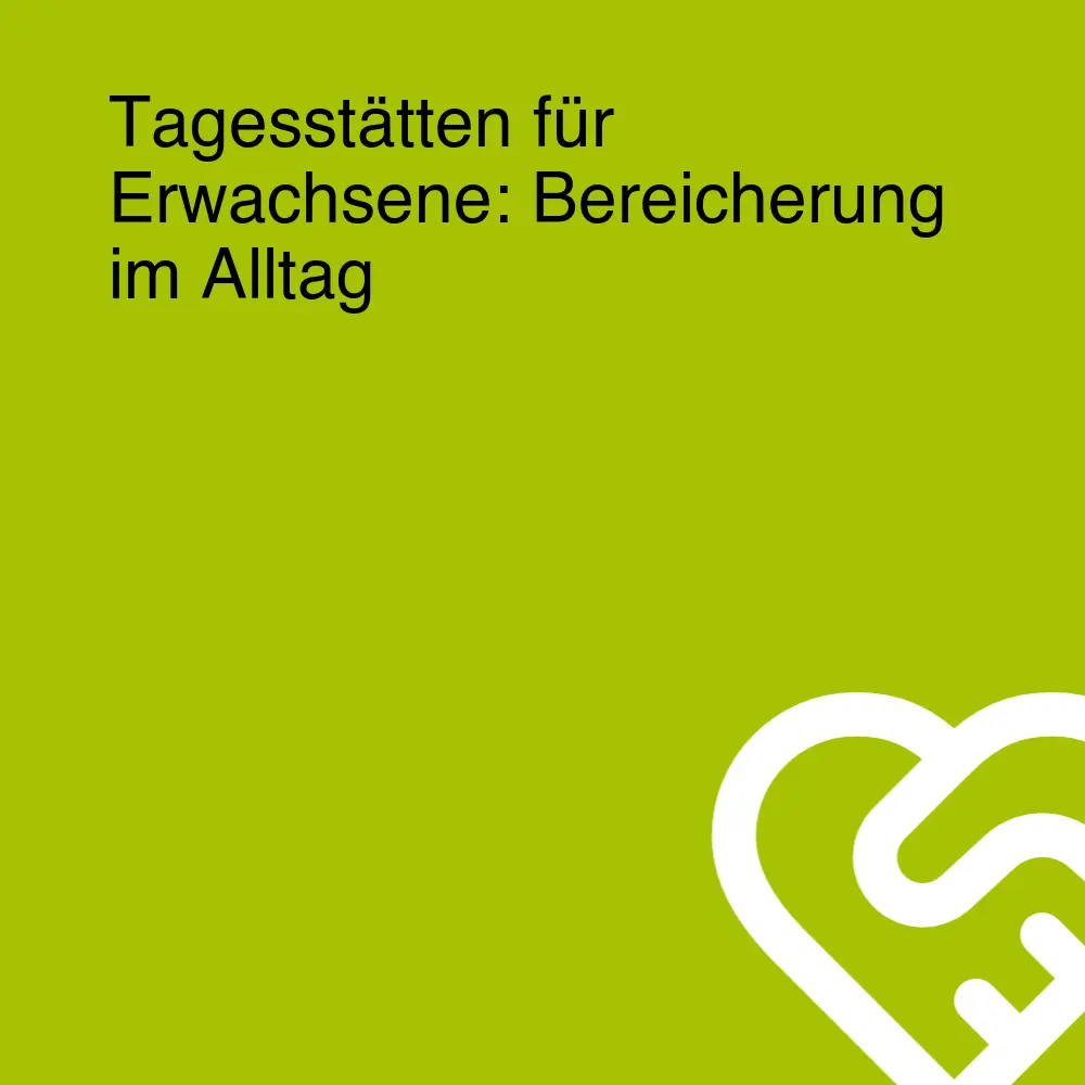 Tagesstätten für Erwachsene: Bereicherung im Alltag