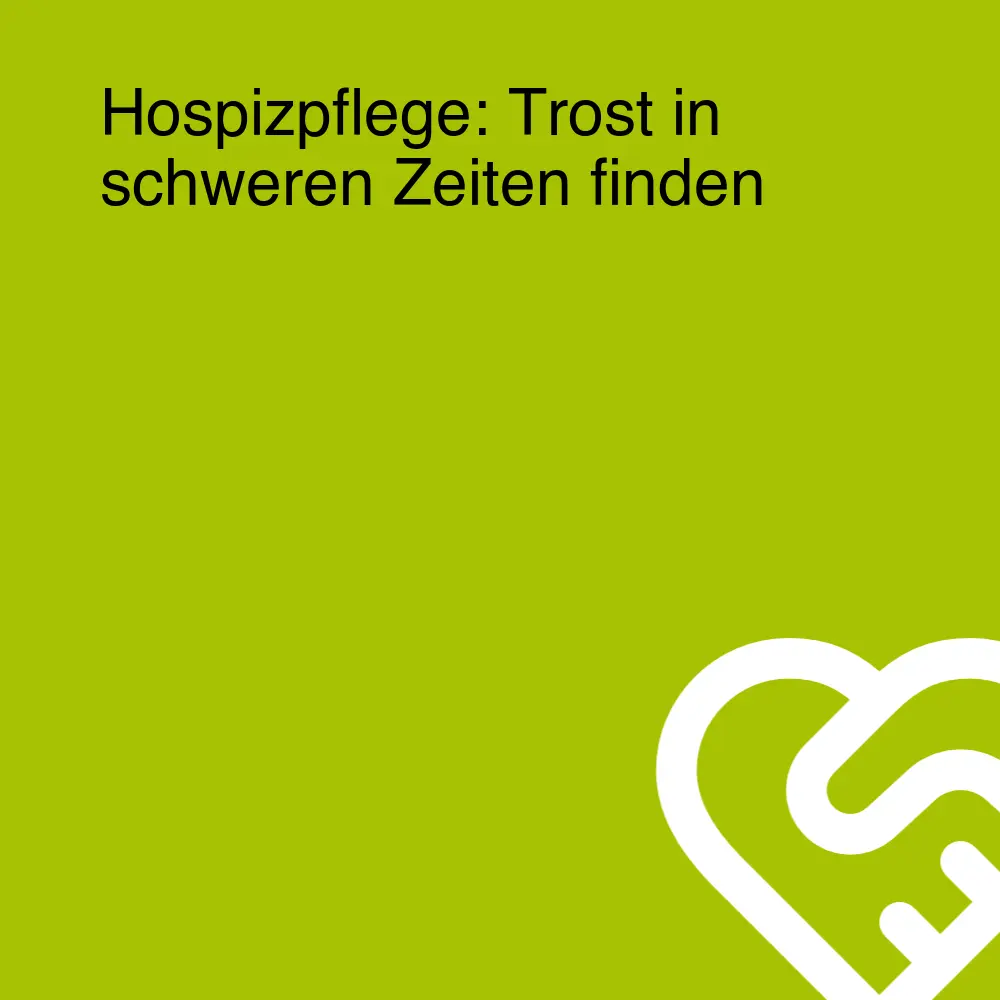 Hospizpflege: Trost in schweren Zeiten finden