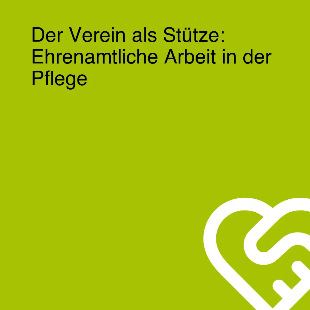 Der Verein als Stütze: Ehrenamtliche Arbeit in der Pflege