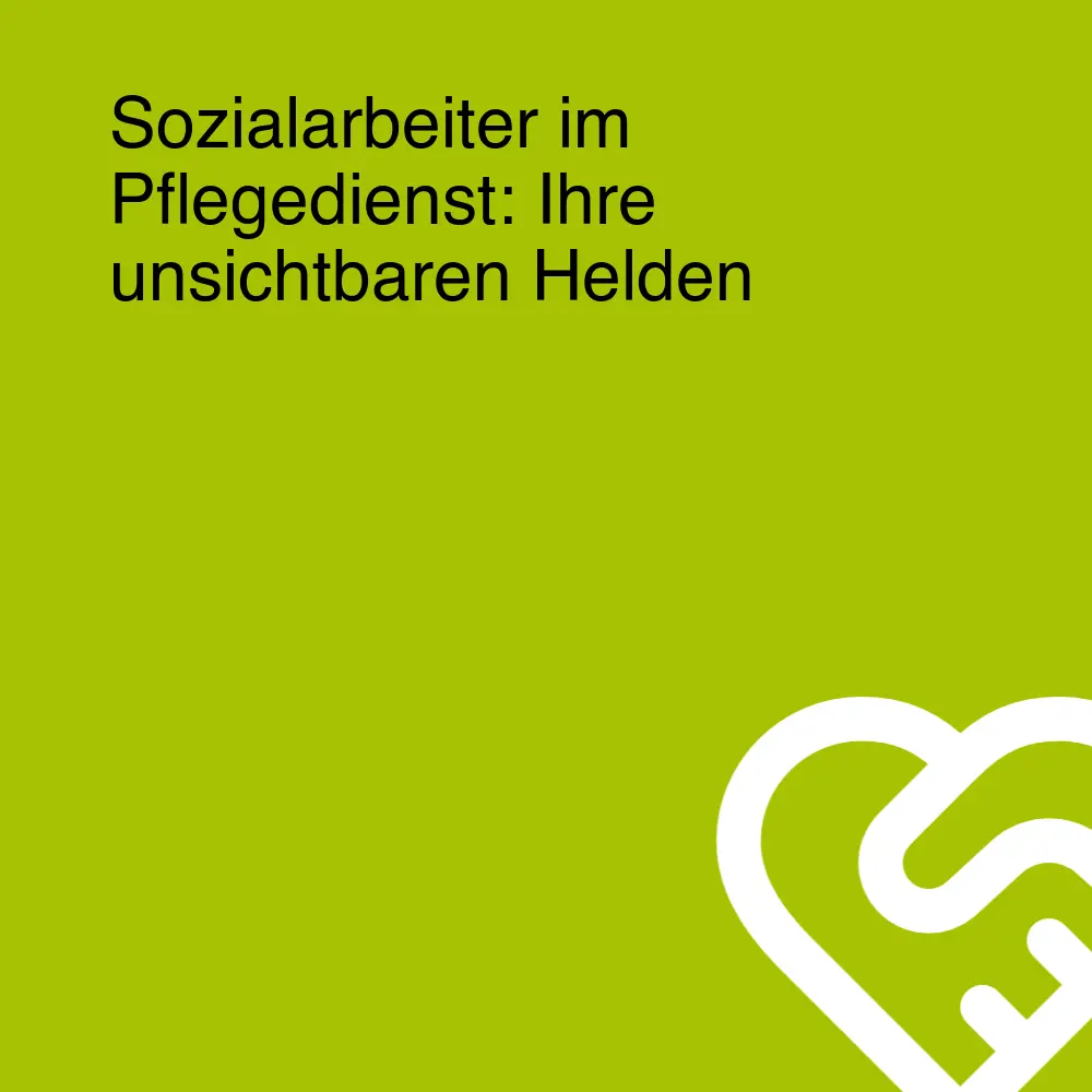 Sozialarbeiter im Pflegedienst: Ihre unsichtbaren Helden