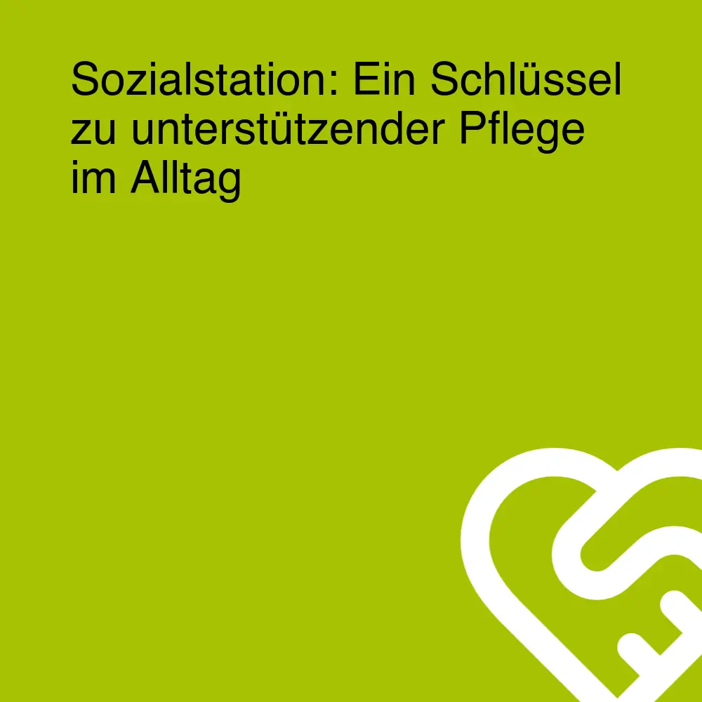 Sozialstation: Ein Schlüssel zu unterstützender Pflege im Alltag