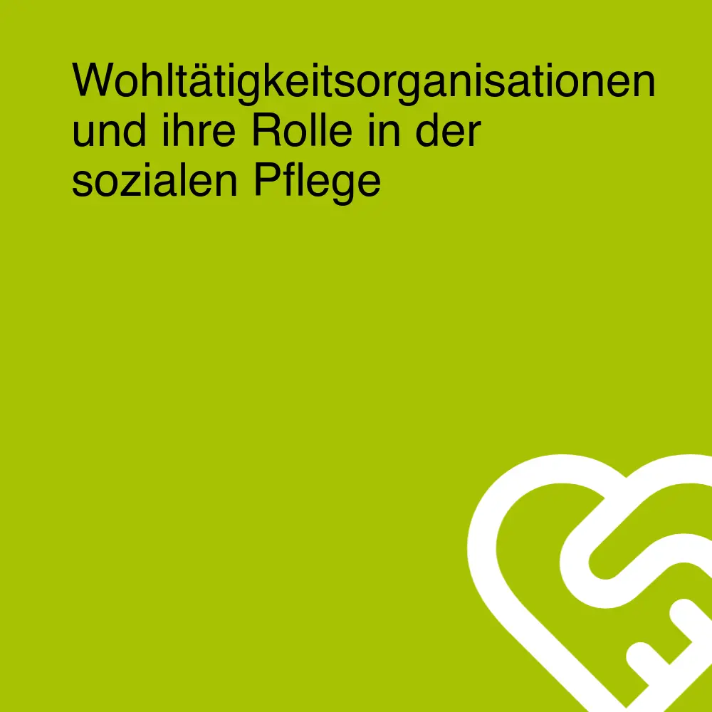 Wohltätigkeitsorganisationen und ihre Rolle in der sozialen Pflege