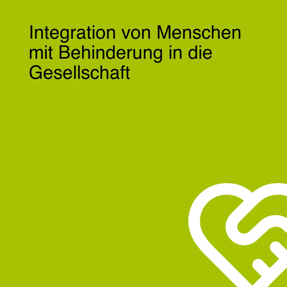 Integration von Menschen mit Behinderung in die Gesellschaft Integration von Menschen mit Behinderung in die Gesellschaft