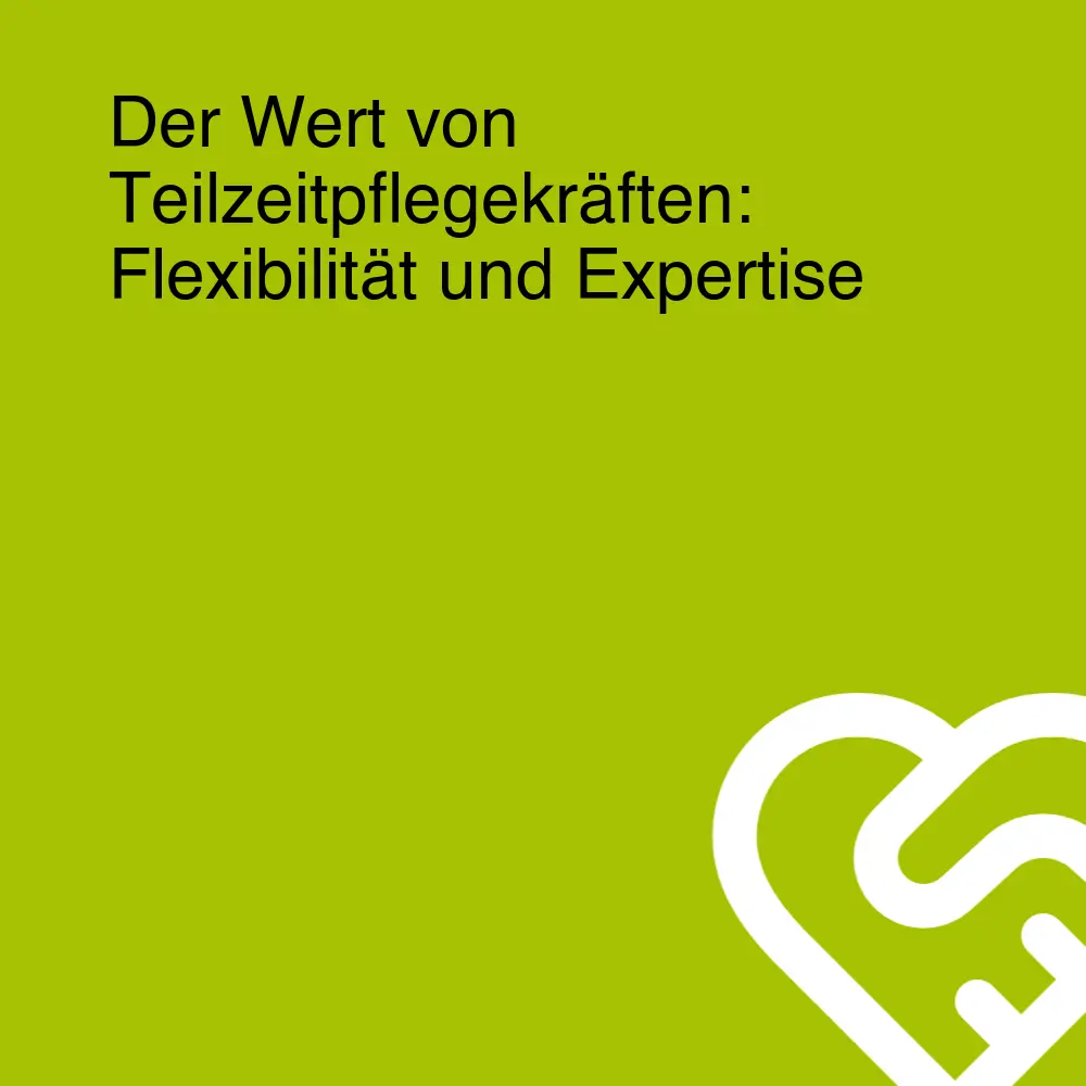 Der Wert von Teilzeitpflegekräften: Flexibilität und Expertise Der Wert von Teilzeitpflegekräften: Flexibilität und Expertise