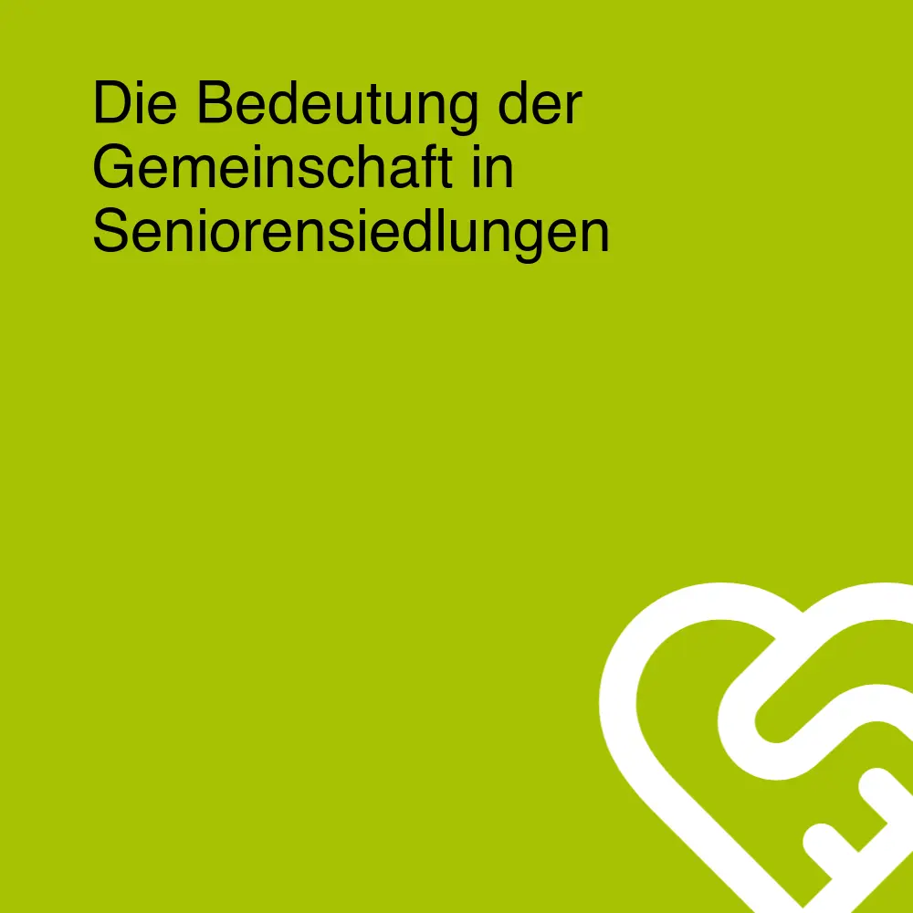 Die Bedeutung der Gemeinschaft in Seniorensiedlungen Die Bedeutung der Gemeinschaft in Seniorensiedlungen