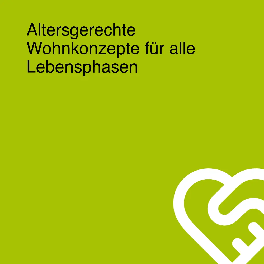 Altersgerechte Wohnkonzepte für alle Lebensphasen Altersgerechte Wohnkonzepte für alle Lebensphasen