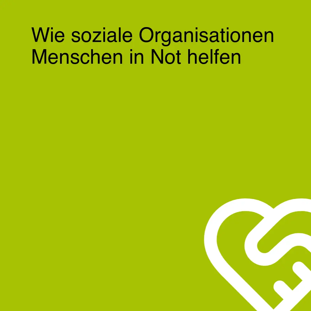 Wie soziale Organisationen Menschen in Not helfen Wie soziale Organisationen Menschen in Not helfen