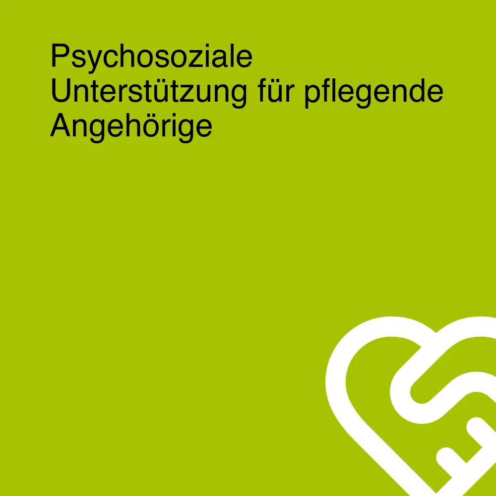 Psychosoziale Unterstützung für pflegende Angehörige Psychosoziale Unterstützung für pflegende Angehörige