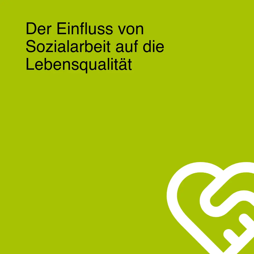 Der Einfluss von Sozialarbeit auf die Lebensqualität Der Einfluss von Sozialarbeit auf die Lebensqualität
