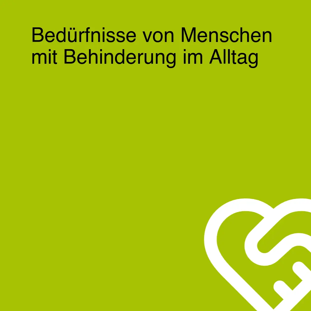 Bedürfnisse von Menschen mit Behinderung im Alltag Bedürfnisse von Menschen mit Behinderung im Alltag