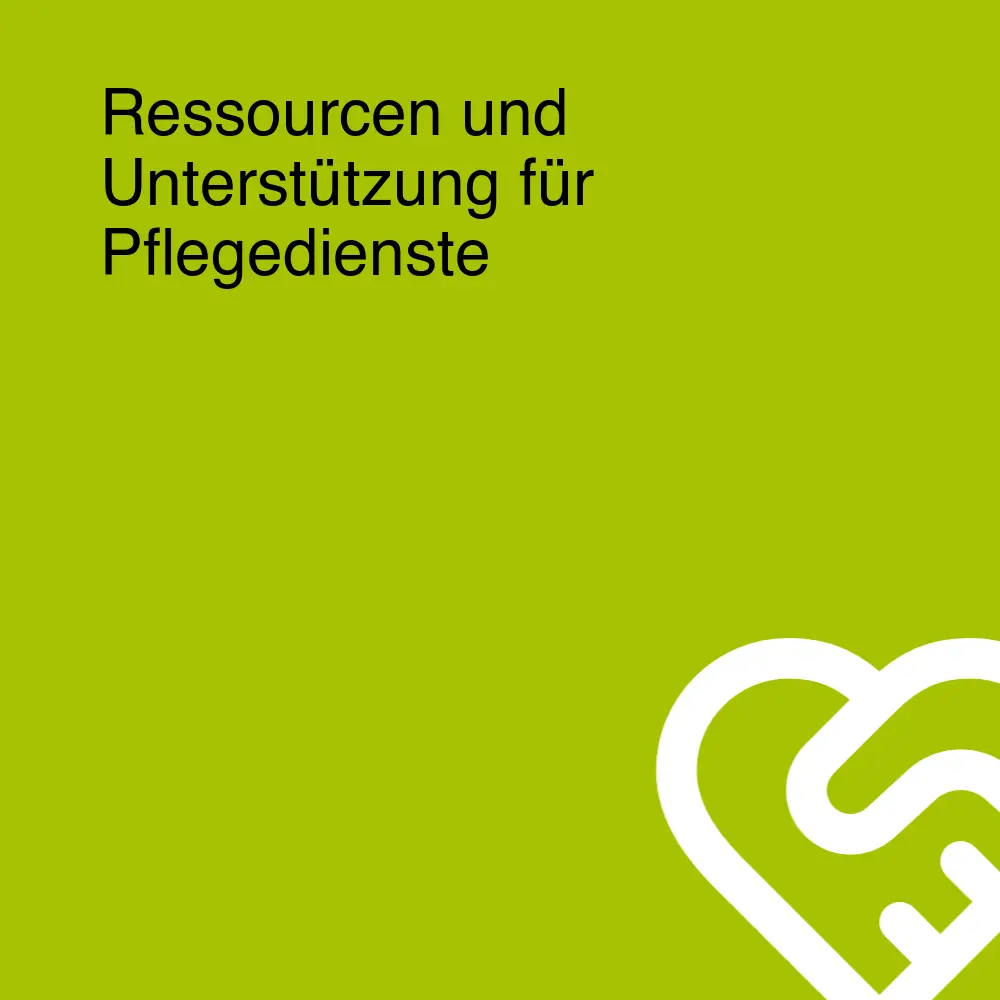 Ressourcen und Unterstützung für Pflegedienste Ressourcen und Unterstützung für Pflegedienste