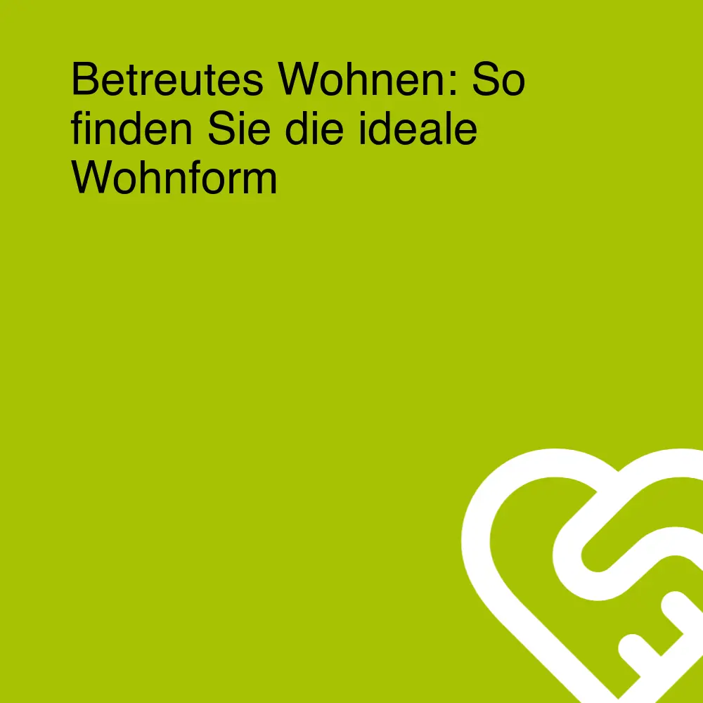 Betreutes Wohnen: So finden Sie die ideale Wohnform Betreutes Wohnen: So finden Sie die ideale Wohnform
