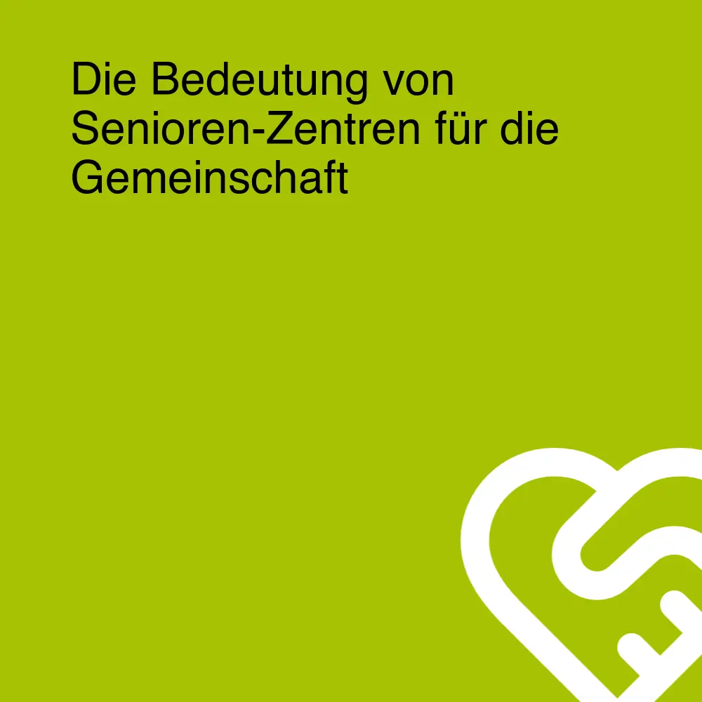 Die Bedeutung von Senioren-Zentren für die Gemeinschaft Die Bedeutung von Senioren-Zentren für die Gemeinschaft