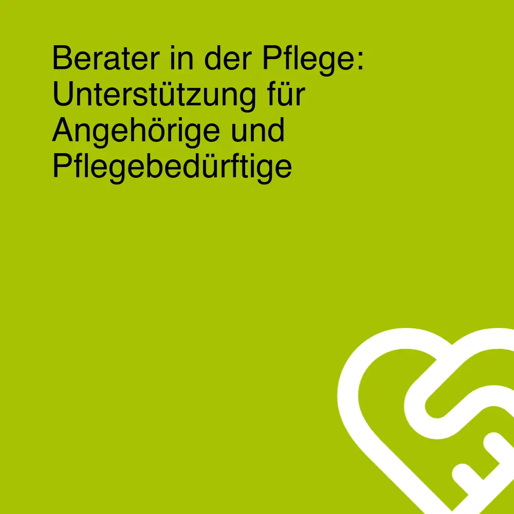 Berater in der Pflege: Unterstützung für Angehörige und Pflegebedürftige Berater in der Pflege: Unterstützung für Angehörige und Pflegebedürftige