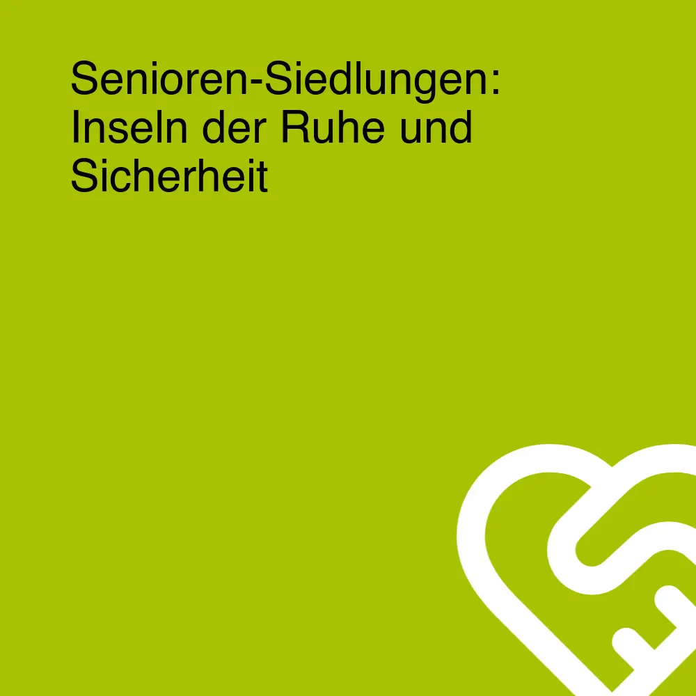Senioren-Siedlungen: Inseln der Ruhe und Sicherheit Senioren-Siedlungen: Inseln der Ruhe und Sicherheit