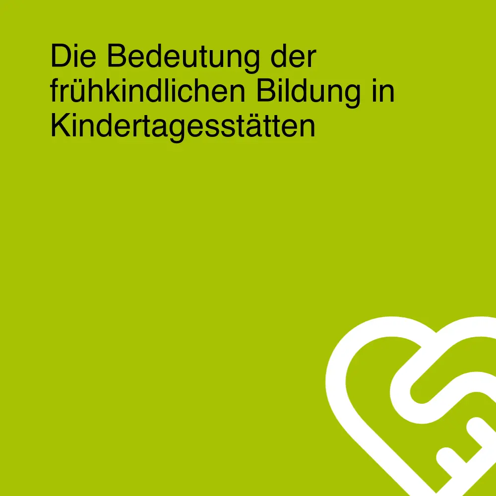 Die Bedeutung der frühkindlichen Bildung in Kindertagesstätten Die Bedeutung der frühkindlichen Bildung in Kindertagesstätten