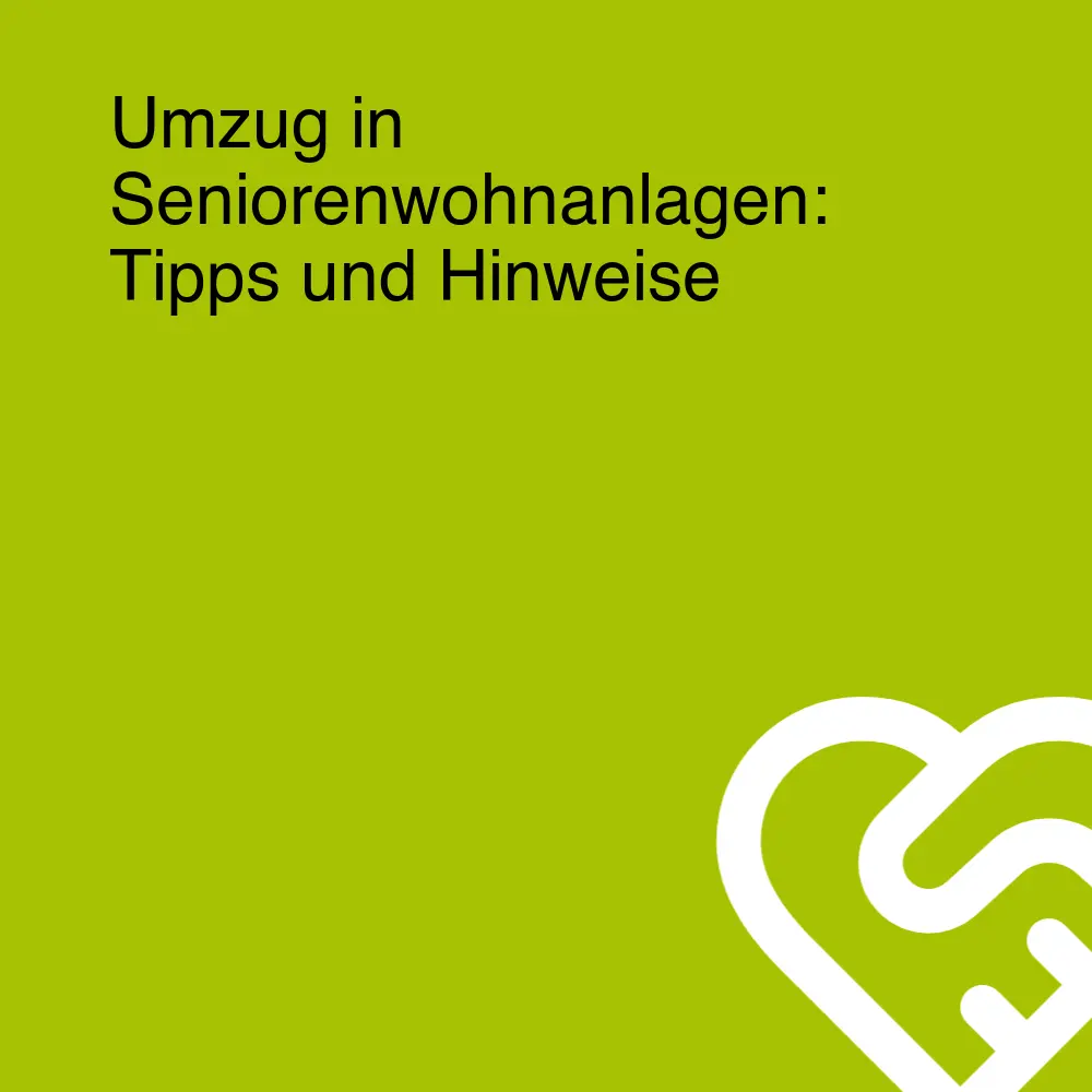 Umzug in Seniorenwohnanlagen: Tipps und Hinweise Umzug in Seniorenwohnanlagen: Tipps und Hinweise