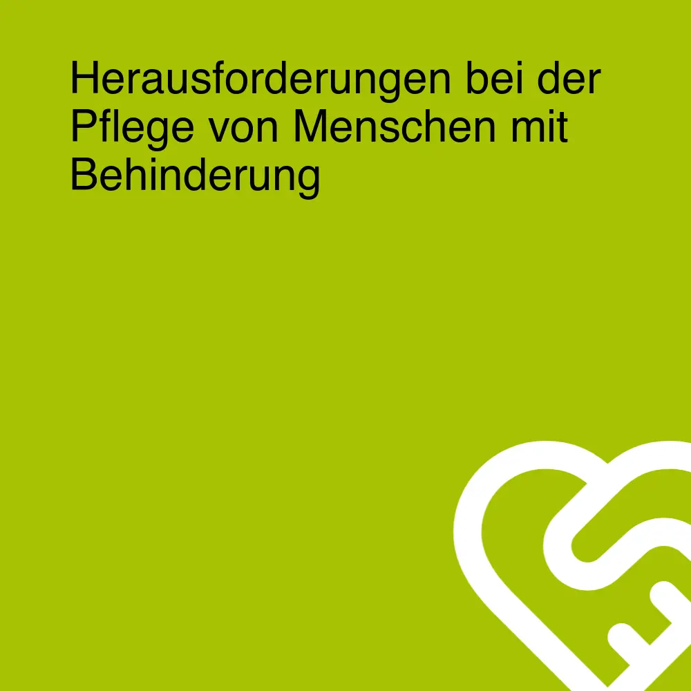 Herausforderungen bei der Pflege von Menschen mit Behinderung