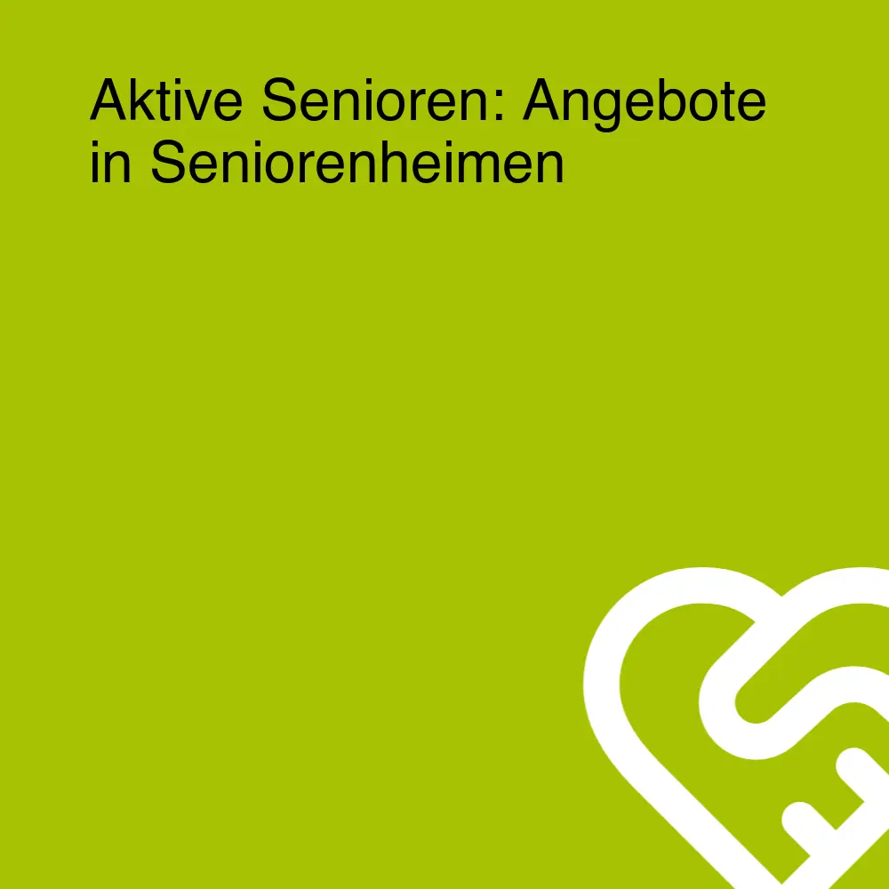 Aktive Senioren: Angebote in Seniorenheimen Aktive Senioren: Angebote in Seniorenheimen