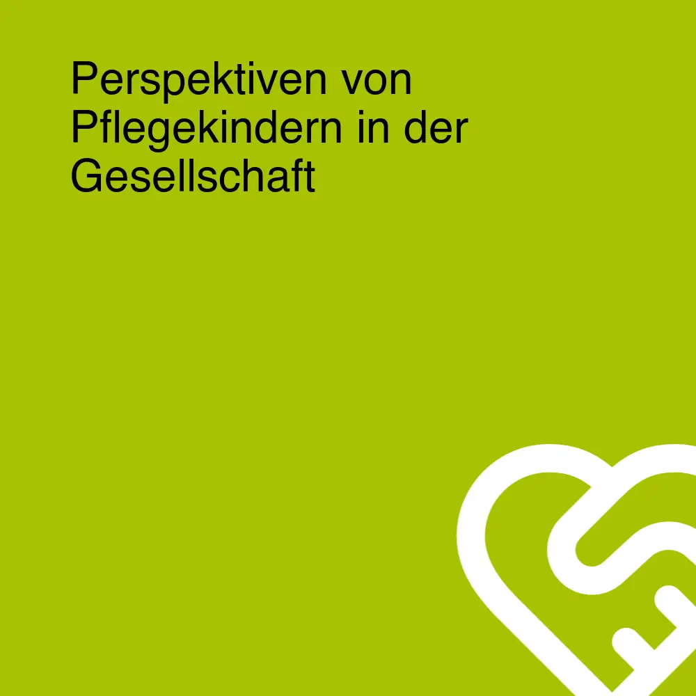 Perspektiven von Pflegekindern in der Gesellschaft Perspektiven von Pflegekindern in der Gesellschaft