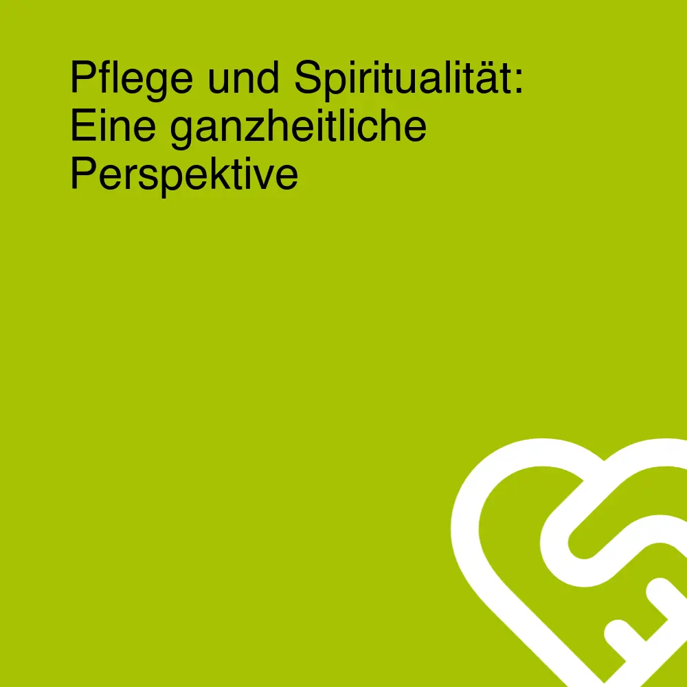 Pflege und Spiritualität: Eine ganzheitliche Perspektive