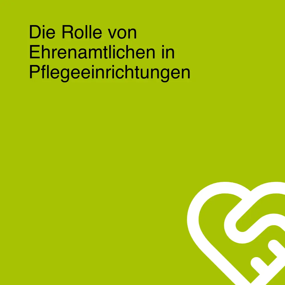 Die Rolle von Ehrenamtlichen in Pflegeeinrichtungen Die Rolle von Ehrenamtlichen in Pflegeeinrichtungen