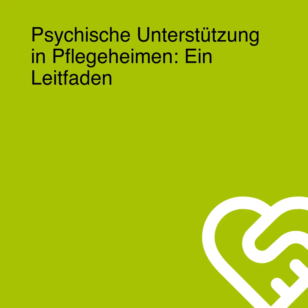 Psychische Unterstützung in Pflegeheimen: Ein Leitfaden Psychische Unterstützung in Pflegeheimen: Ein Leitfaden