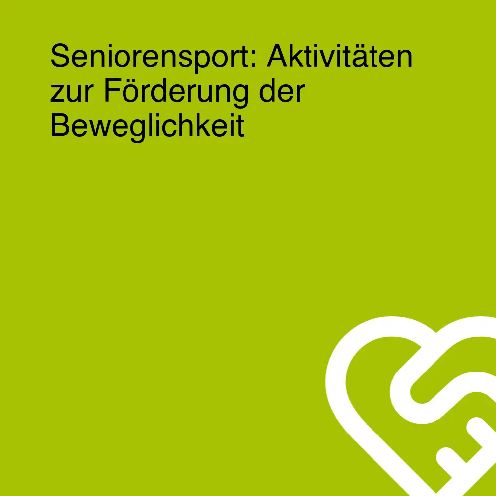 Seniorensport: Aktivitäten zur Förderung der Beweglichkeit Seniorensport: Aktivitäten zur Förderung der Beweglichkeit