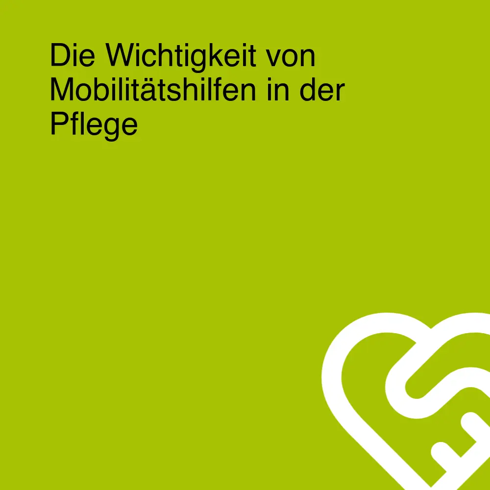 Die Wichtigkeit von Mobilitätshilfen in der Pflege Die Wichtigkeit von Mobilitätshilfen in der Pflege