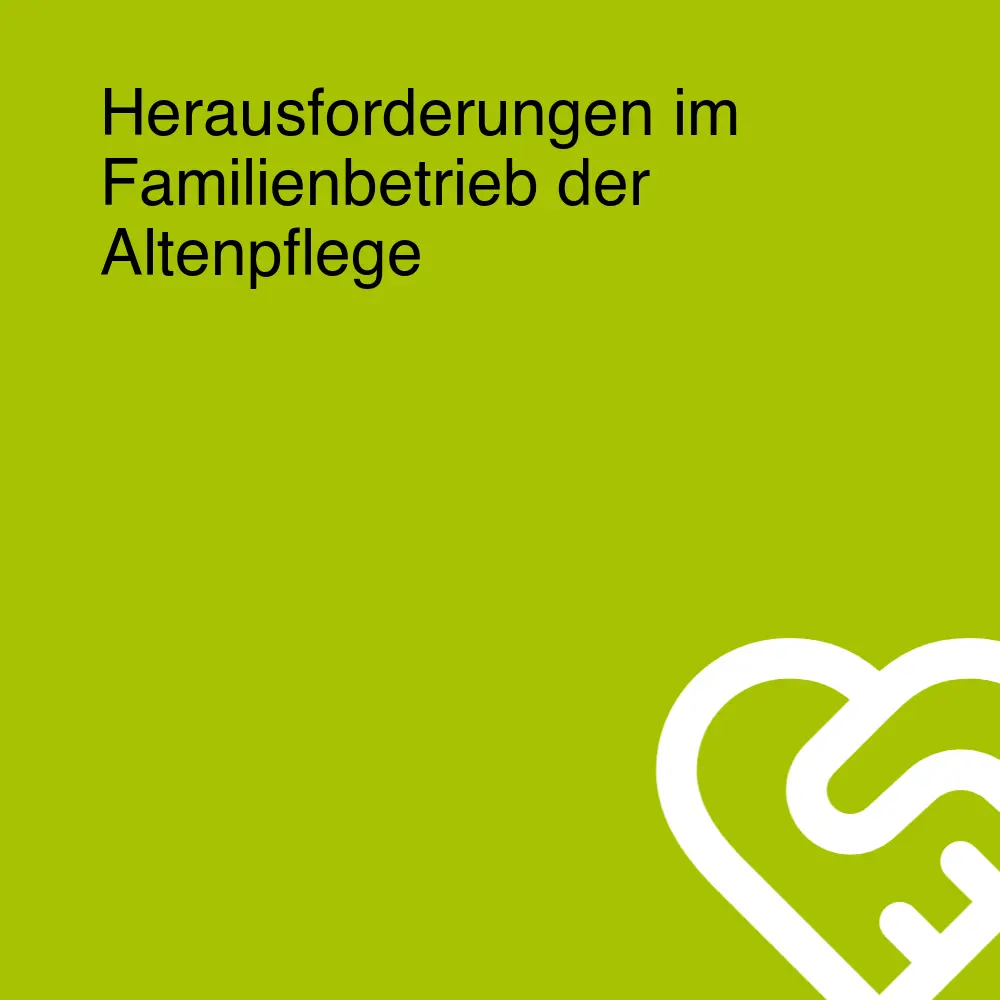 Herausforderungen im Familienbetrieb der Altenpflege Herausforderungen im Familienbetrieb der Altenpflege
