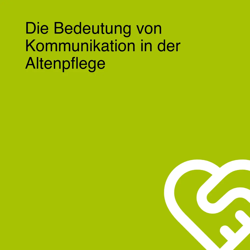 Die Bedeutung von Kommunikation in der Altenpflege Die Bedeutung von Kommunikation in der Altenpflege