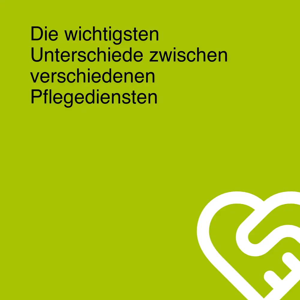 Die wichtigsten Unterschiede zwischen verschiedenen Pflegediensten Die wichtigsten Unterschiede zwischen verschiedenen Pflegediensten