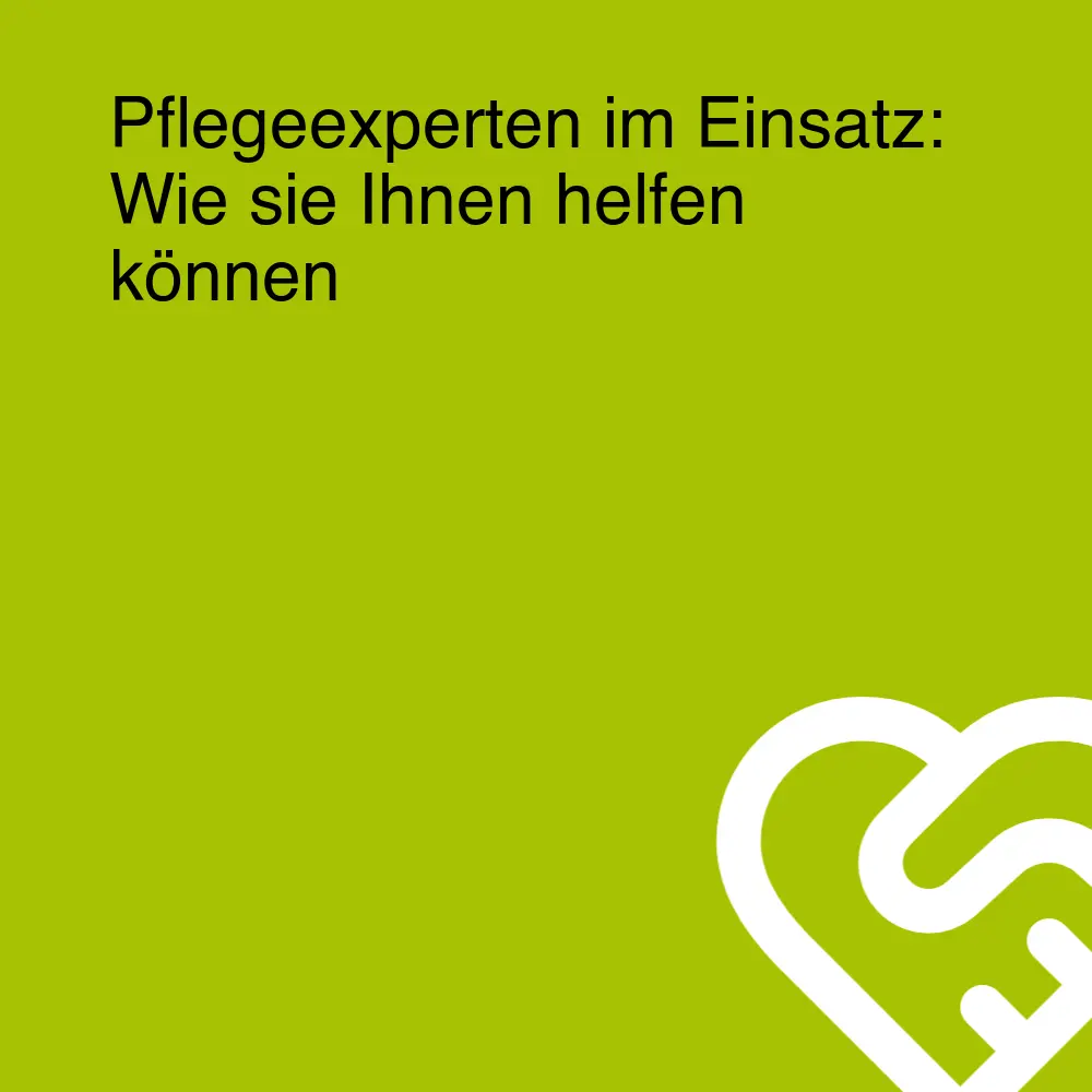 Pflegeexperten im Einsatz: Wie sie Ihnen helfen können Pflegeexperten im Einsatz: Wie sie Ihnen helfen können