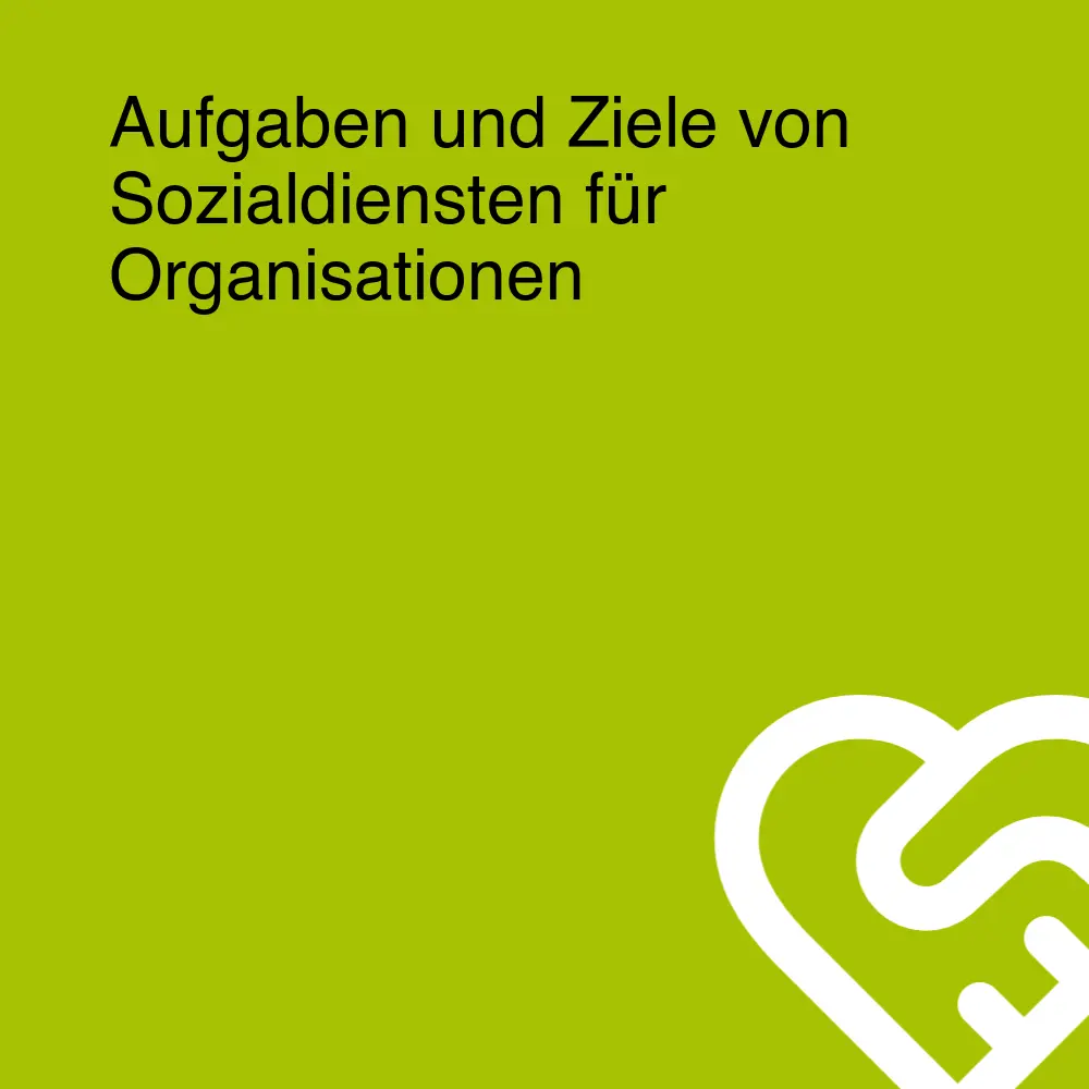 Aufgaben und Ziele von Sozialdiensten für Organisationen Aufgaben und Ziele von Sozialdiensten für Organisationen