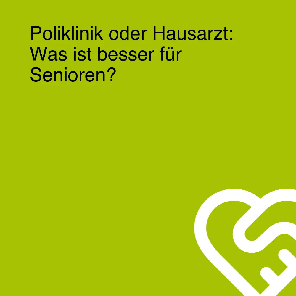 Poliklinik oder Hausarzt: Was ist besser für Senioren? Poliklinik oder Hausarzt: Was ist besser für Senioren?