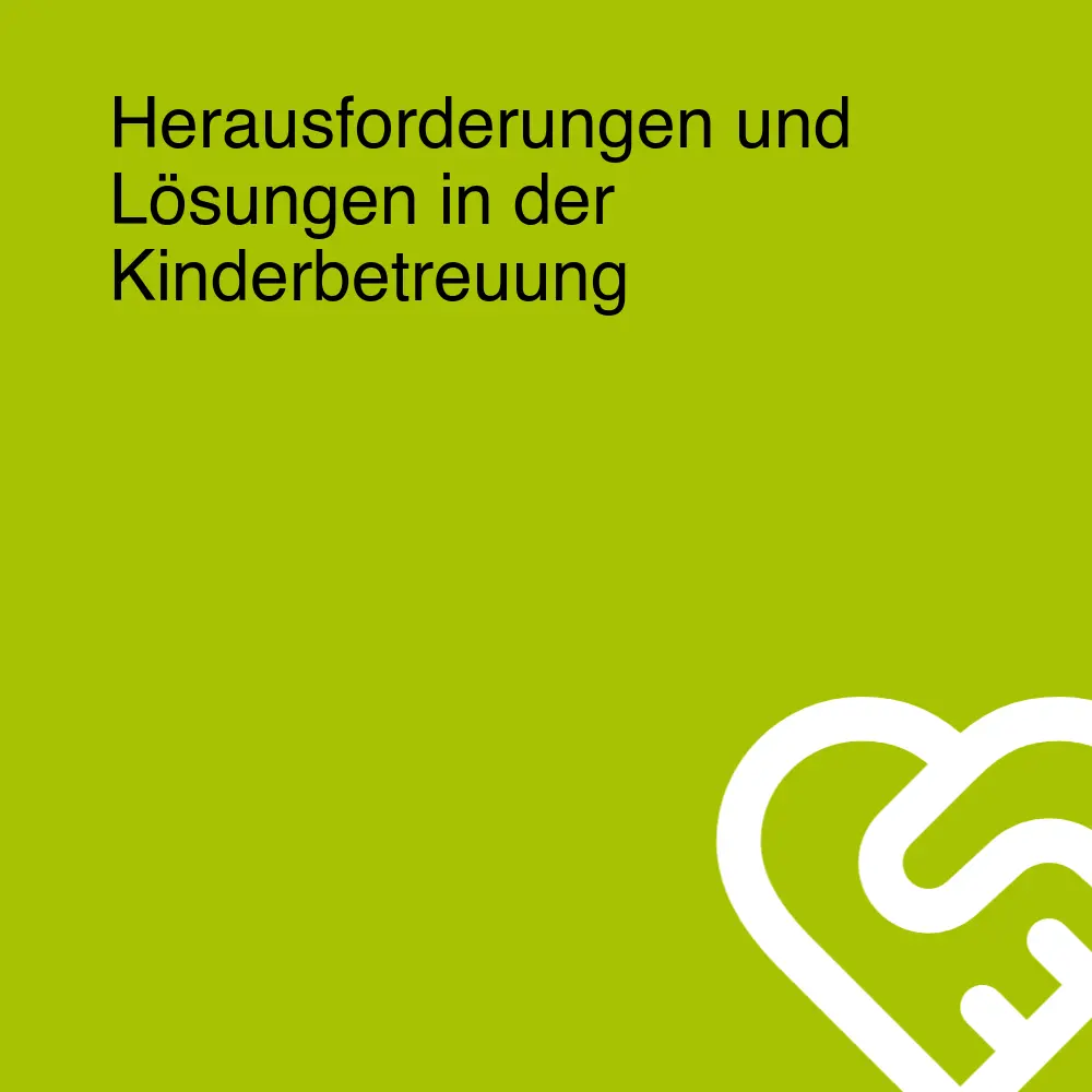 Herausforderungen und Lösungen in der Kinderbetreuung Herausforderungen und Lösungen in der Kinderbetreuung