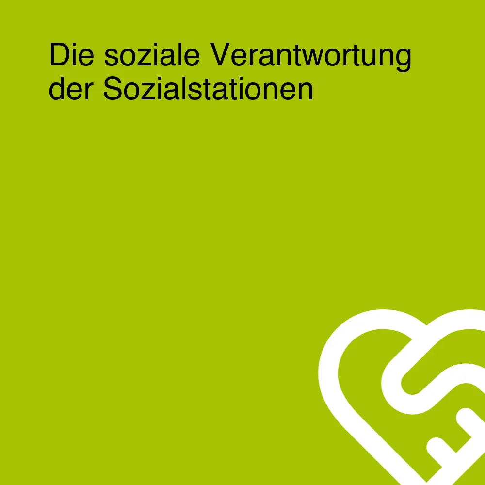 Die soziale Verantwortung der Sozialstationen Die soziale Verantwortung der Sozialstationen
