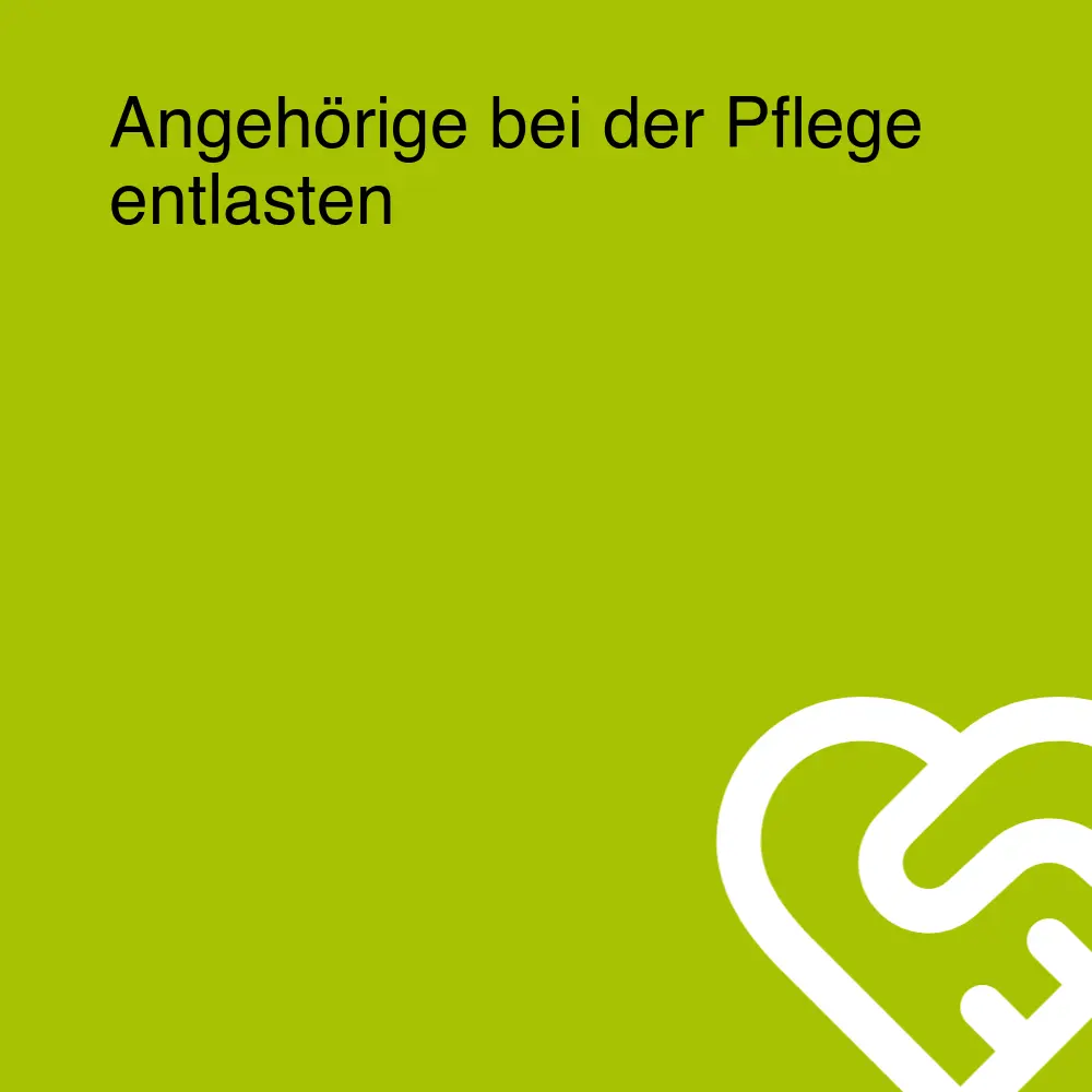 Angehörige bei der Pflege entlasten Angehörige bei der Pflege entlasten