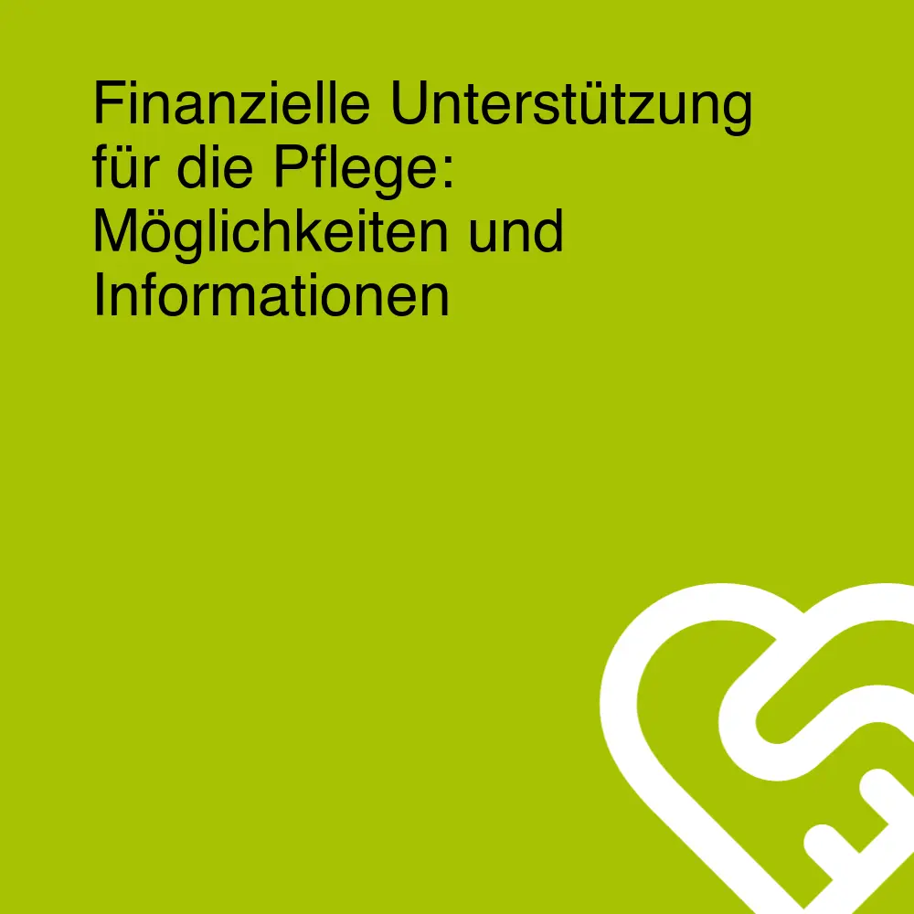 Finanzielle Unterstützung für die Pflege: Möglichkeiten und Informationen Finanzielle Unterstützung für die Pflege: Möglichkeiten und Informationen