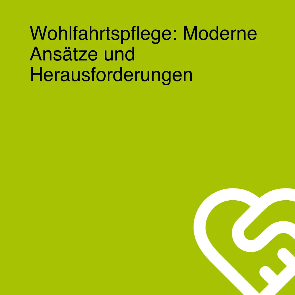 Wohlfahrtspflege: Moderne Ansätze und Herausforderungen Wohlfahrtspflege: Moderne Ansätze und Herausforderungen