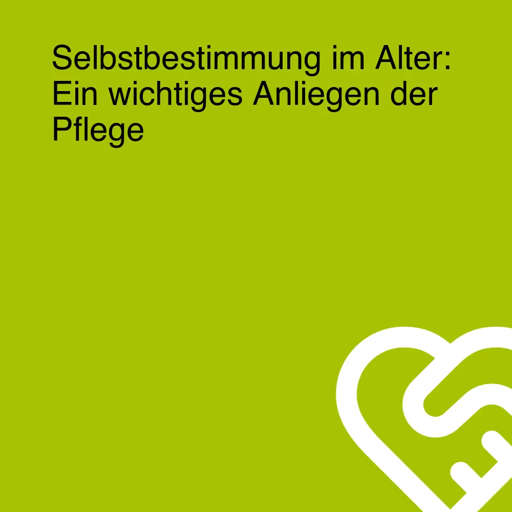 Selbstbestimmung im Alter: Ein wichtiges Anliegen der Pflege Selbstbestimmung im Alter: Ein wichtiges Anliegen der Pflege