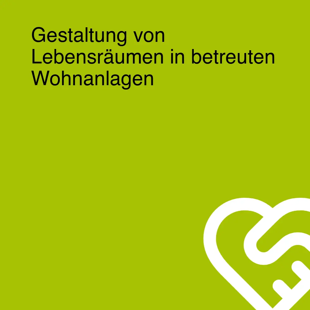 Gestaltung von Lebensräumen in betreuten Wohnanlagen Gestaltung von Lebensräumen in betreuten Wohnanlagen